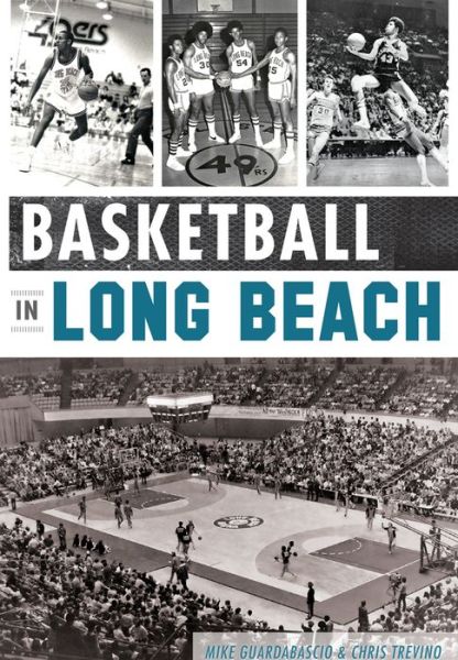 Basketball in Long Beach - Mike Guardabascio - Książki - History Press (SC) - 9781609499754 - 28 września 2015