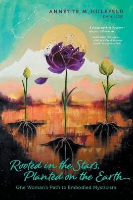 Cover for Annette M. Hulefeld · Rooted in the Stars, Planted on the Earth : One Woman's Path to Embodied Mysticism (Pocketbok) (2019)