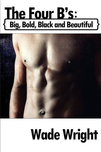 Cover for Wade Wright · The Four B's: Big, Bold, Black and Beautiful (Paperback Book) (2014)