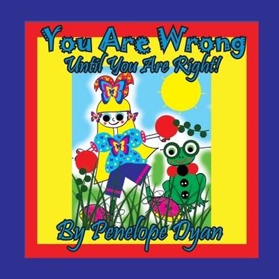 Cover for Penelope Dyan · You Are Wrong . . . Until You Are Right! (Paperback Book) (2020)