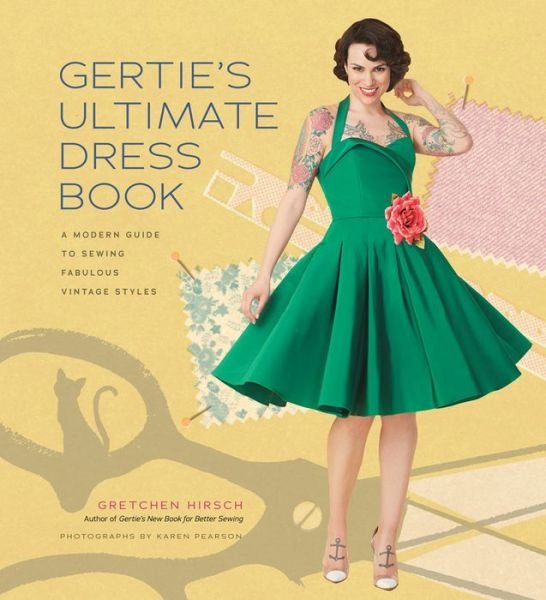 Cover for Gretchen Hirsch · Gertie's Ultimate Dress Book: A Modern Guide to Sewing Fabulous Vintage Styles (Gebundenes Buch) (2016)