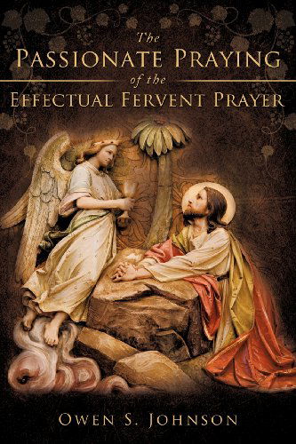 Cover for Owen S. Johnson · The Passionate Praying of the Effectual Fervent Prayer (Paperback Book) (2012)