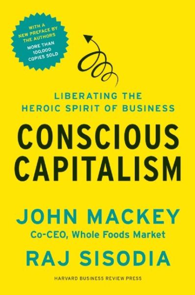 Cover for John Mackey · Conscious Capitalism, With a New Preface by the Authors: Liberating the Heroic Spirit of Business (Paperback Book) [With a New Preface by the Authors edition] (2014)