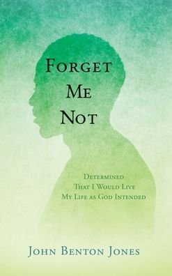 Cover for John Benton Jones · Forget Me Not: Determined That I Would Live My Life as God Intended (Hardcover Book) (2020)