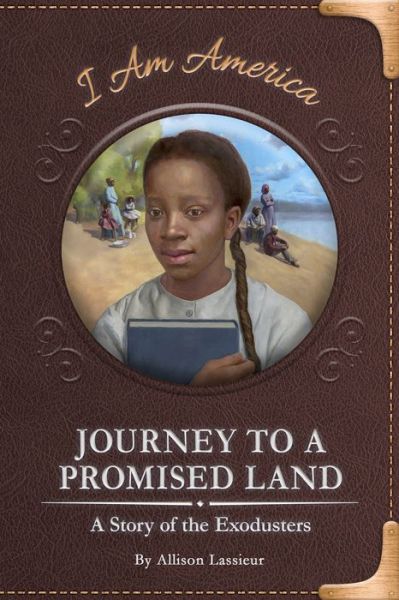 Cover for Allison Lassieur · Journey to a Promised Land: A Story of the Exodusters - I Am America (Hardcover Book) (2019)