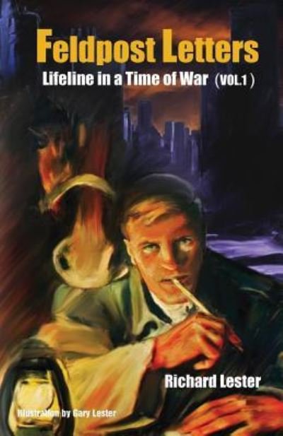 Cover for Richard Lester · Feldpost Letters - Lifeline in a Time of War (Vol. 1) (Paperback Bog) (2016)