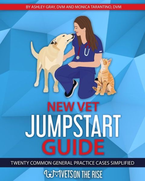 Cover for Ashley Gray · New Vet Jumpstart Guide: Twenty common general practice cases simplified (Paperback Book) (2020)