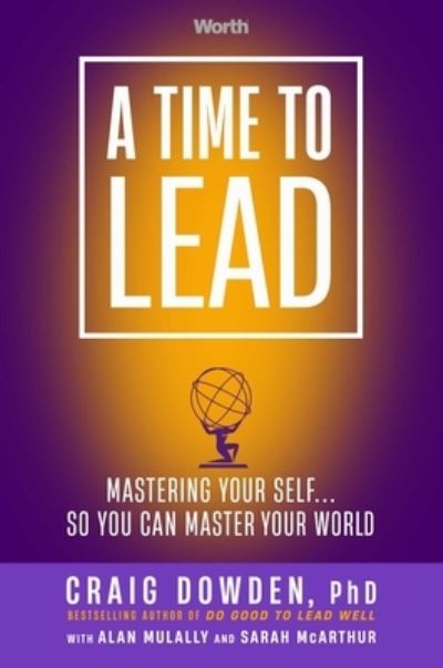 Cover for Craig Dowden · A Time to Lead: Mastering Your Self . . . So You Can Master Your World (Gebundenes Buch) (2022)