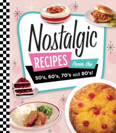 Nostalgic Recipes from the 50's, 60's, 70's And 80's! - Publications International Ltd. - Książki - Publications International, Limited - 9781639384754 - 9 listopada 2023