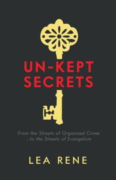 Cover for Lea Rene · Un-Kept Secrets: From the Streets of Organized Crime... to the Streets of Evangelism (Paperback Book) (2019)