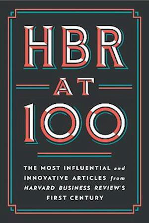 HBR at 100: The Most Influential and Innovative Articles from Harvard Business Review's First Century - Harvard Business Review - Bøker - Harvard Business Review Press - 9781647824754 - 20. september 2022