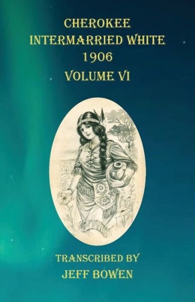 Cover for Jeff Bowen · Cherokee Intermarried White 1906 Volume VI (Paperback Book) (2020)
