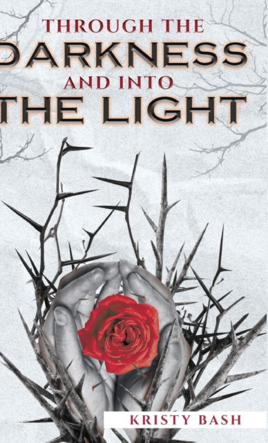 Through the Darkness and into the Light - Kristy Bash - Books - Gatekeeper Press - 9781662900754 - April 30, 2020