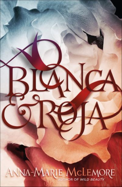 Blanca & Roja - Anna-Marie McLemore - Livros - Turtleback - 9781663606754 - 1 de fevereiro de 2021