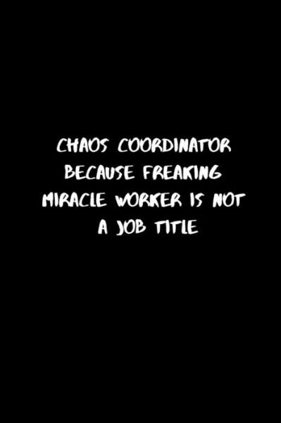 Cover for Briner Pb · Chaos Coordinator Because Freaking Miracle Worker Is Not a Job Title (Paperback Book) (2019)