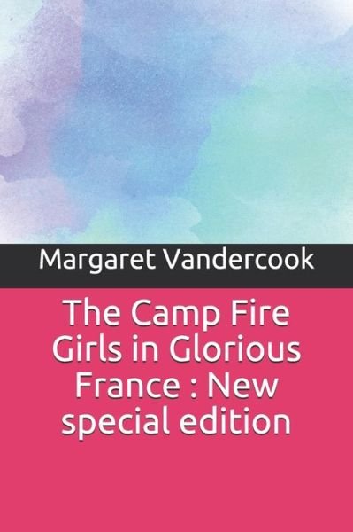 Cover for Margaret Vandercook · The Camp Fire Girls in Glorious France (Paperback Bog) (2019)