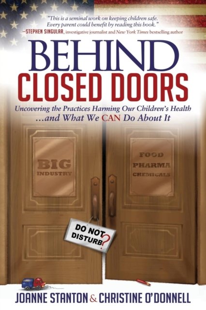 Joanne Stanton · Behind Closed Doors: Uncovering the Practices Harming Our Children’s Health and What We  Can Do About It (Paperback Book) (2018)