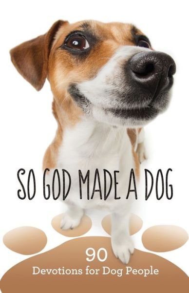 Cover for Worthy Inspired · So God Made a Dog: 90 Devotions for Dog People (Paperback Book) (2017)