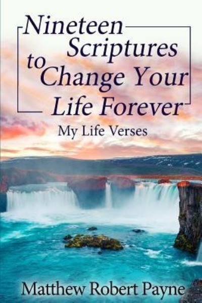 Cover for Matthew Robert Payne · Nineteen Scriptures to Change Your Life Forever (Pocketbok) (2018)