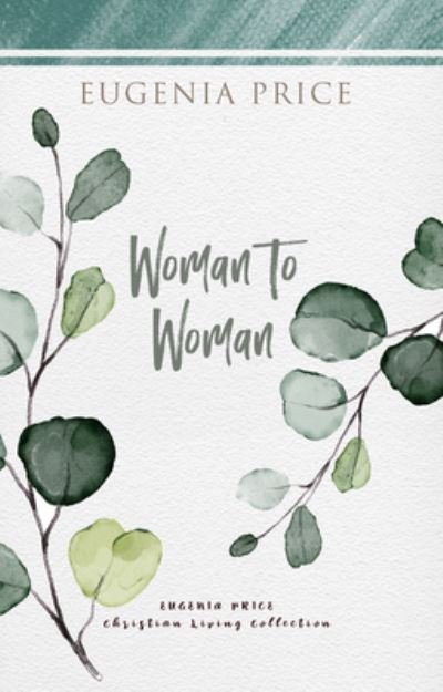 Woman to Woman - Eugenia Price - Bøger - Turner Publishing Company - 9781684425754 - 6. maj 2021