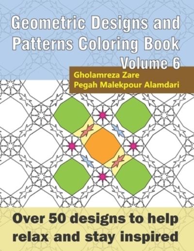 Cover for Pegah Malekpour Alamdari · Geometric Designs and Patterns Coloring Book Volume 6 Over 50 Designs to Help Relax and Stay Inspired (Book) (2019)