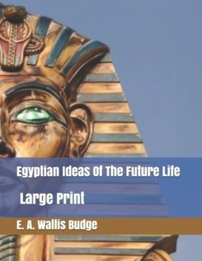 Cover for E a Wallis Budge · Egyptian Ideas Of The Future Life (Paperback Book) (2019)