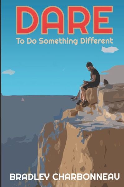 Dare To do something different. Then develop for, discuss with, and distribute to dominate those who didn't dare do. - Bradley Charbonneau - Bøger - Independently published - 9781712122754 - 17. november 2019