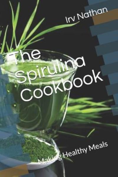 Cover for Irv Nathan · The Spirulina Cookbook (Paperback Book) (2018)