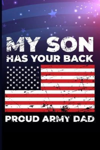 My Son Has Your Back Proud Army Dad - Maxwell - Livros - Independently Published - 9781720266754 - 12 de setembro de 2018