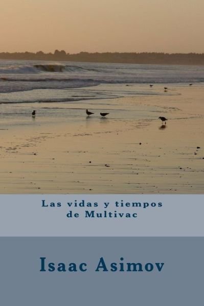 Las Vidas Y Tiempos de Multivac - Isaac Asimov - Bøker - Createspace Independent Publishing Platf - 9781724776754 - 3. august 2018