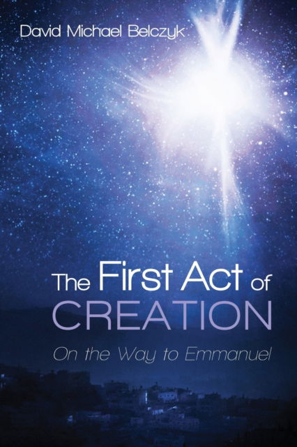 Cover for David Michael Belczyk · The First Act of Creation (Paperback Bog) (2020)