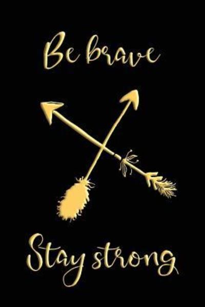 Cover for Cute Notebook Factory · Be Brave Stay Strong (Paperback Book) (2018)