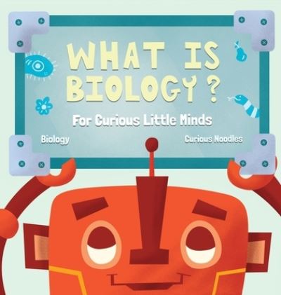 Cover for Curious Noodles · What Is Biology? (Hardcover Book) (2019)