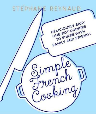 Cover for Stephane Reynaud · One Knife, One Pot, One Dish: Simple French cooking at home (Innbunden bok) (2017)