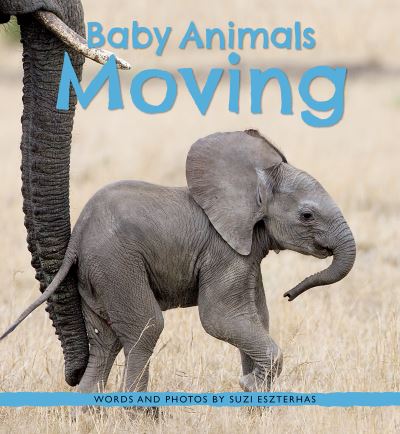 Baby Animals Moving - Suzi Eszterhas - Muu - Owlkids Books Inc. - 9781771475754 - tiistai 16. elokuuta 2022