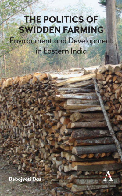Cover for Debojyoti Das · The Politics of Swidden farming: Environment and Development in Eastern India (Hardcover Book) (2018)