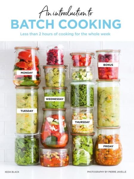 Cover for Keda Black · Batch Cooking: Prep and Cook Your Weeknight Dinners in Less Than 2 Hours (Hardcover bog) [Hardback edition] (2019)