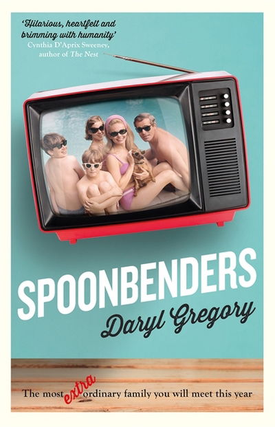 Cover for Daryl Gregory · Spoonbenders: A BBC Radio 2 Book Club Choice 2017 (Hardcover Book) (2017)