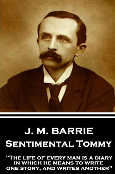 J.M. Barrie - Sentimental Tommy - James Matthew Barrie - Books - Horse's Mouth - 9781787373754 - July 14, 2017