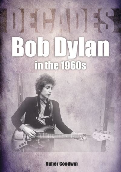 Cover for Opher Goodwin · Bob Dylan 1962 to 1970 On Track: On Track - Decades (Paperback Bog) (2023)