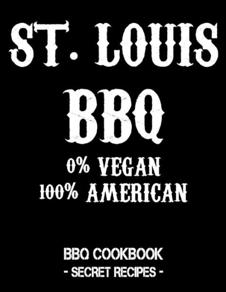 St. Louis BBQ - 0% Vegan 100% American - Pitmaster Bbq - Książki - Independently Published - 9781798010754 - 25 lutego 2019