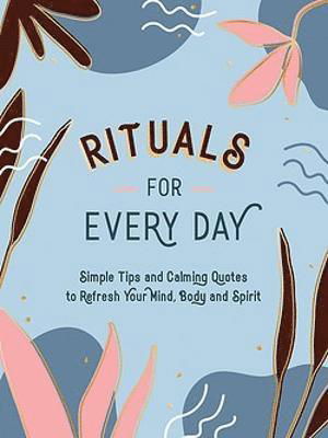 Rituals for Every Day: Simple Tips and Calming Quotes to Refresh Your Mind, Body and Spirit - Summersdale Publishers - Livres - Summersdale Publishers - 9781800076754 - 12 janvier 2023