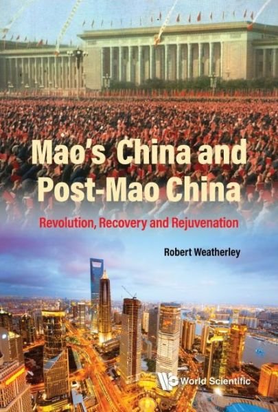 Cover for Weatherley, Robert (Univ Of Cambridge, Uk &amp; &amp; King's College London, Uk &amp; Univ Of Tartu, Estonia) · Mao's China And Post-mao China: Revolution, Recovery And Rejuvenation (Paperback Book) (2022)