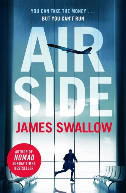 Airside: The 'unputdownable' high-octane airport thriller from the author of NOMAD - James Swallow - Kirjat - Headline Publishing Group - 9781802791754 - torstai 8. joulukuuta 2022