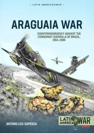 Cover for Antonio Luis Sapienza Fracchia · Araguaia War: Counterinsurgency Against the Communist Guerrillas of Brazil, 1964-1985 - Latin America@War (Paperback Book) (2024)