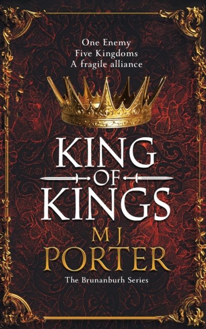 Cover for MJ Porter · King of Kings: An action-packed unputdownable historical adventure from M J Porter - The Brunanburh Series (Hardcover Book) (2023)