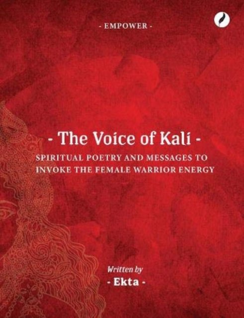 Cover for Ekta Bajaj · The Voice of Kali: Spiritual Poetry and Messages to Invoke the Female Warrior Energy (Paperback Book) (2021)