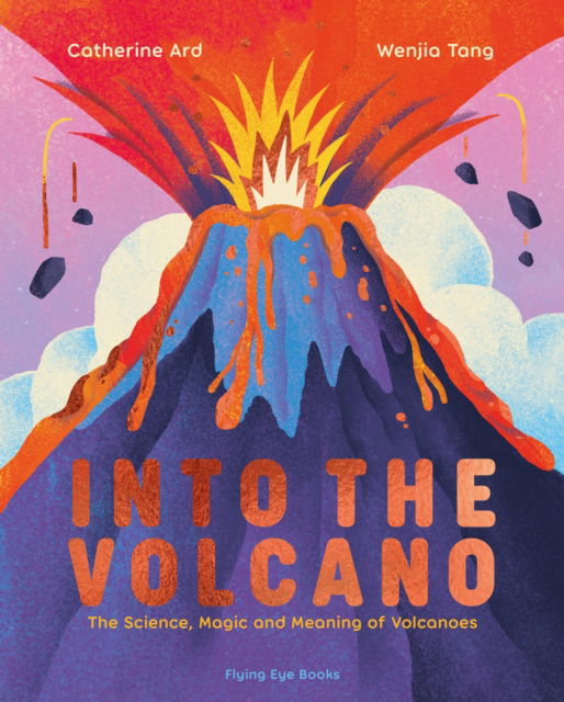 Cover for Catherine Ard · Into the Volcano: The Science, Magic and Meaning of Volcanoes (Hardcover Book) (2024)