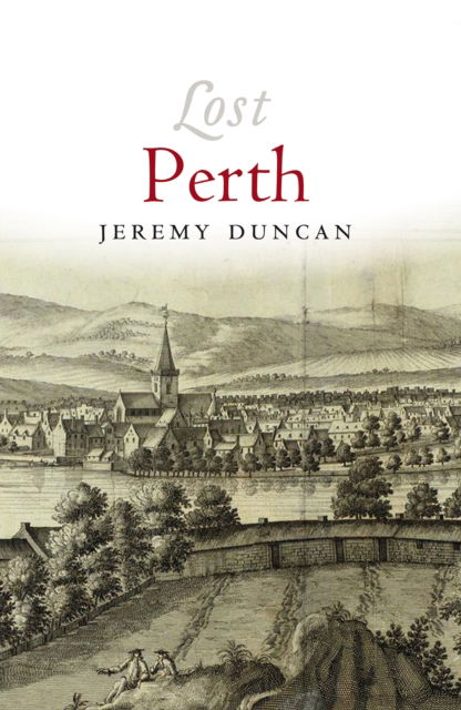 Lost Perth - Lost History - Jeremy Duncan - Books - Birlinn General - 9781839830754 - March 27, 2025