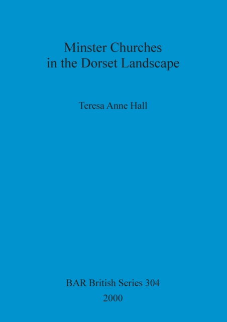 Cover for Teresa Anne Hall · Minster Churches in the Dorset Landscape (British Archaeological Reports (BAR) British S.) (Paperback Book) (2000)
